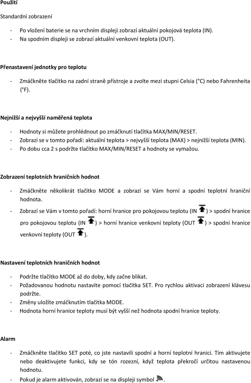 Nejnižší a nejvyšší naměřená teplota - Hodnoty si můžete prohlédnout po zmáčknutí tlačítka MAX/MIN/RESET.