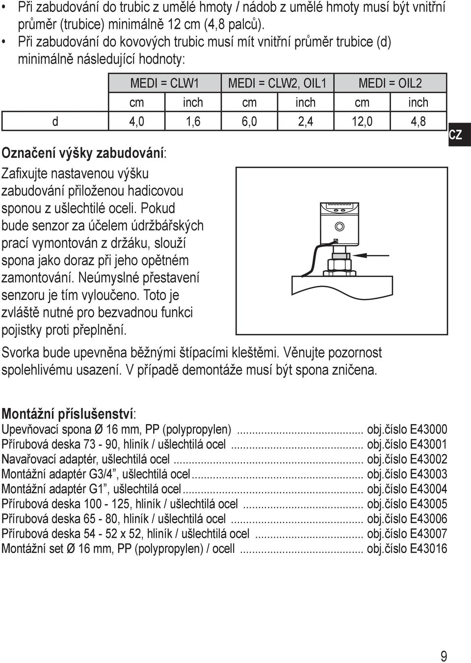 výšky zabudování: Zafixujte nastavenou výšku zabudování přiloženou hadicovou sponou z ušlechtilé oceli.