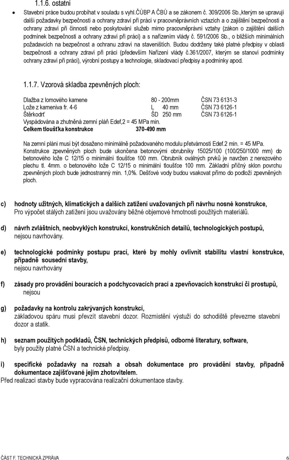 pracovněprávní vztahy (zákon o zajištění dalších podmínek bezpečnosti a ochrany zdraví při práci) a s nařízením vlády č. 591/2006 Sb.