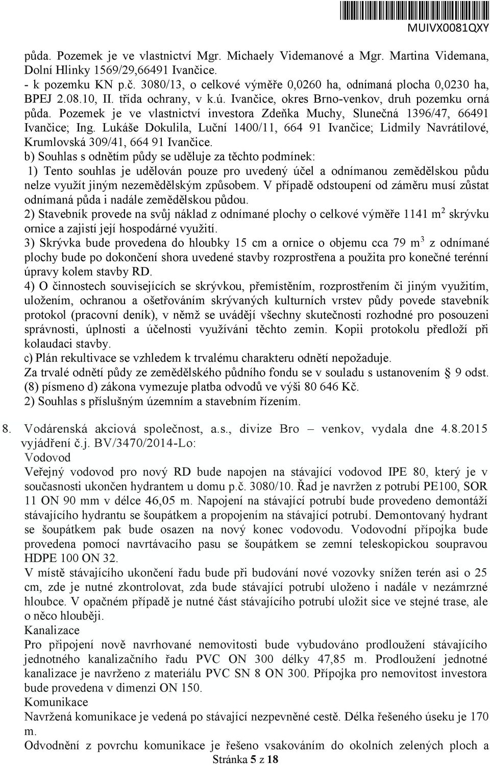 Lukáše Dokulila, Luční 1400/11, 664 91 Ivančice; Lidmily Navrátilové, Krumlovská 309/41, 664 91 Ivančice.