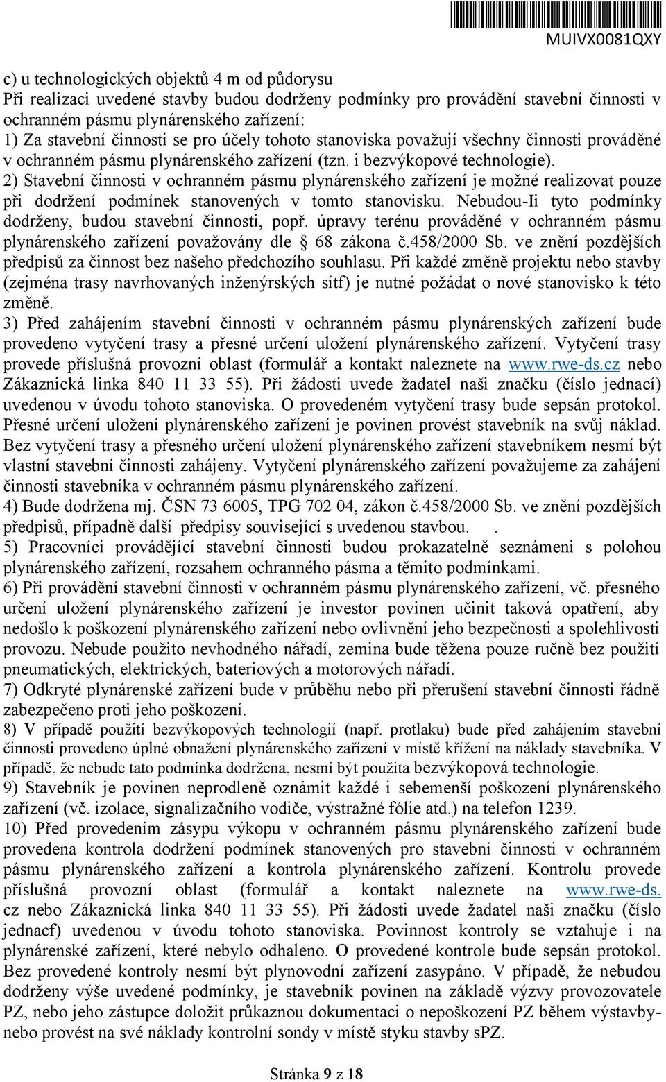 2) Stavební činnosti v ochranném pásmu plynárenského zařízení je možné realizovat pouze při dodržení podmínek stanovených v tomto stanovisku.