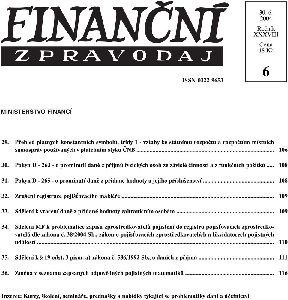 Pokyn D - 263 - o prominutí daně z příjmů fyzických osob ze závislé činnosti a z funkčních požitků... 31. Pokyn D - 265 - o prominutí daně z přidané hodnoty a jejího příslušenství... 32.