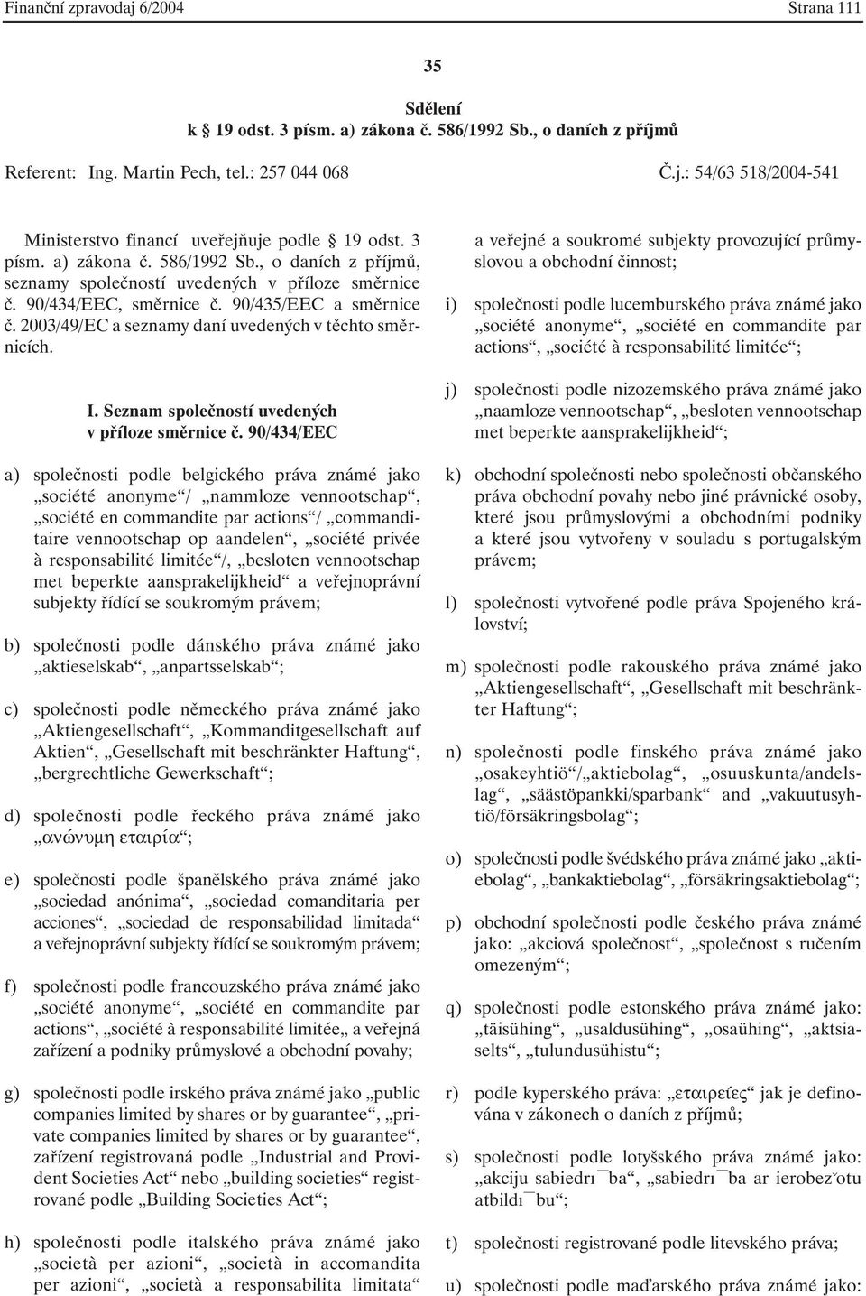 2003/49/EC a seznamy daní uvedených v těchto směrnicích. I. Seznam společností uvedených v příloze směrnice č.