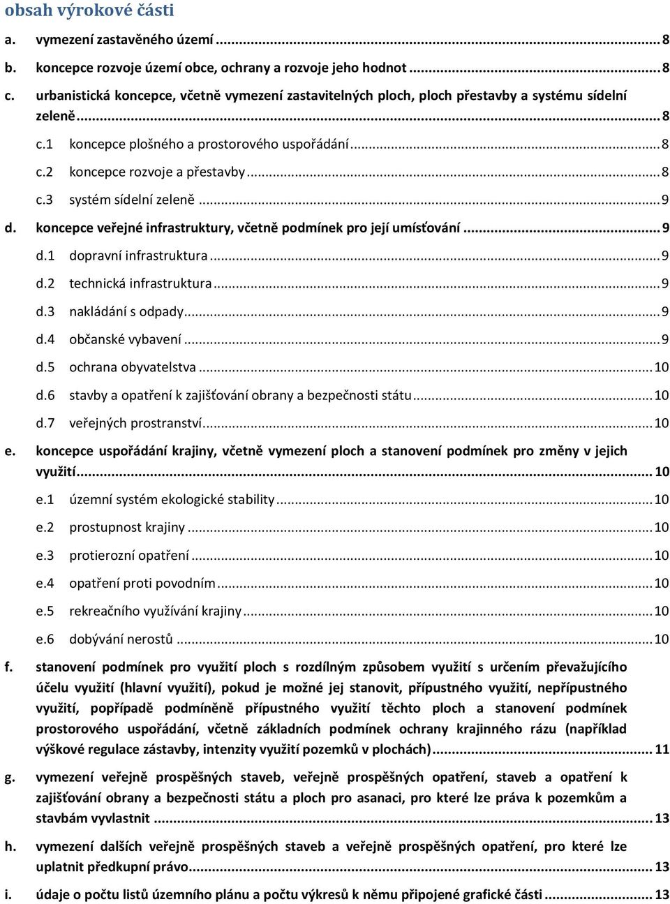 .. 9 d. koncepce veřejné infrastruktury, včetně podmínek pro její umísťování... 9 d.1 dopravní infrastruktura... 9 d.2 technická infrastruktura... 9 d.3 nakládání s odpady... 9 d.4 občanské vybavení.