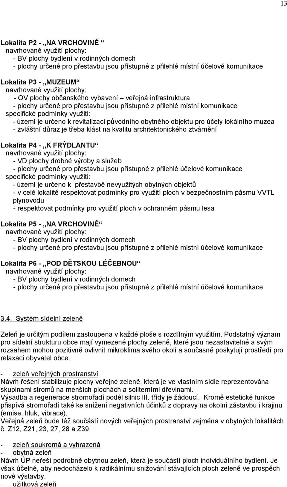 architektonického ztvárnění Lokalita P4 - K FRÝDLANTU - VD plochy drobné výroby a služeb - plochy určené pro přestavbu jsou přístupné z přilehlé účelové komunikace - území je určeno k přestavbě