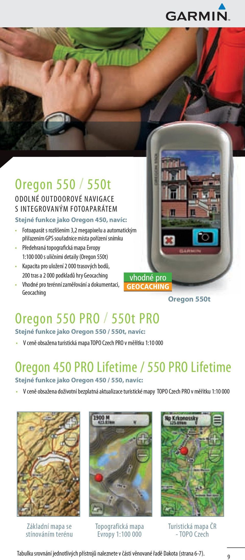 zaměřování a dokumentaci, Geocaching Oregon 550 PRO / 550t PRO Stejné funkce jako Oregon 550 / 550t, navíc: V ceně obsažena turistická mapa TOPO Czech PRO v měřítku 1:10 000 Oregon 550t Oregon 450