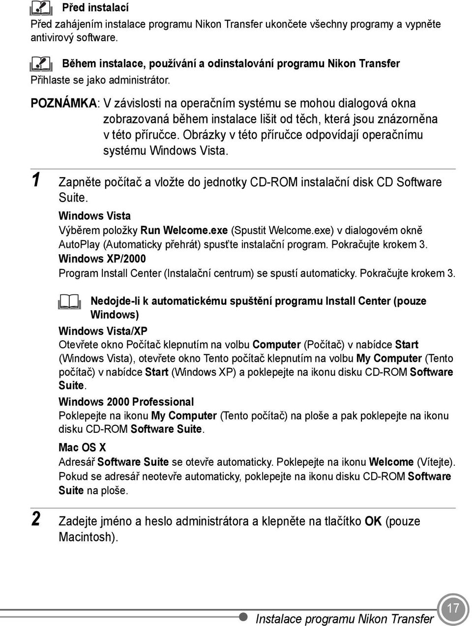 POZNÁMKA: V závislosti na operačním systému se mohou dialogová okna zobrazovaná během instalace lišit od těch, která jsou znázorněna v této příručce.