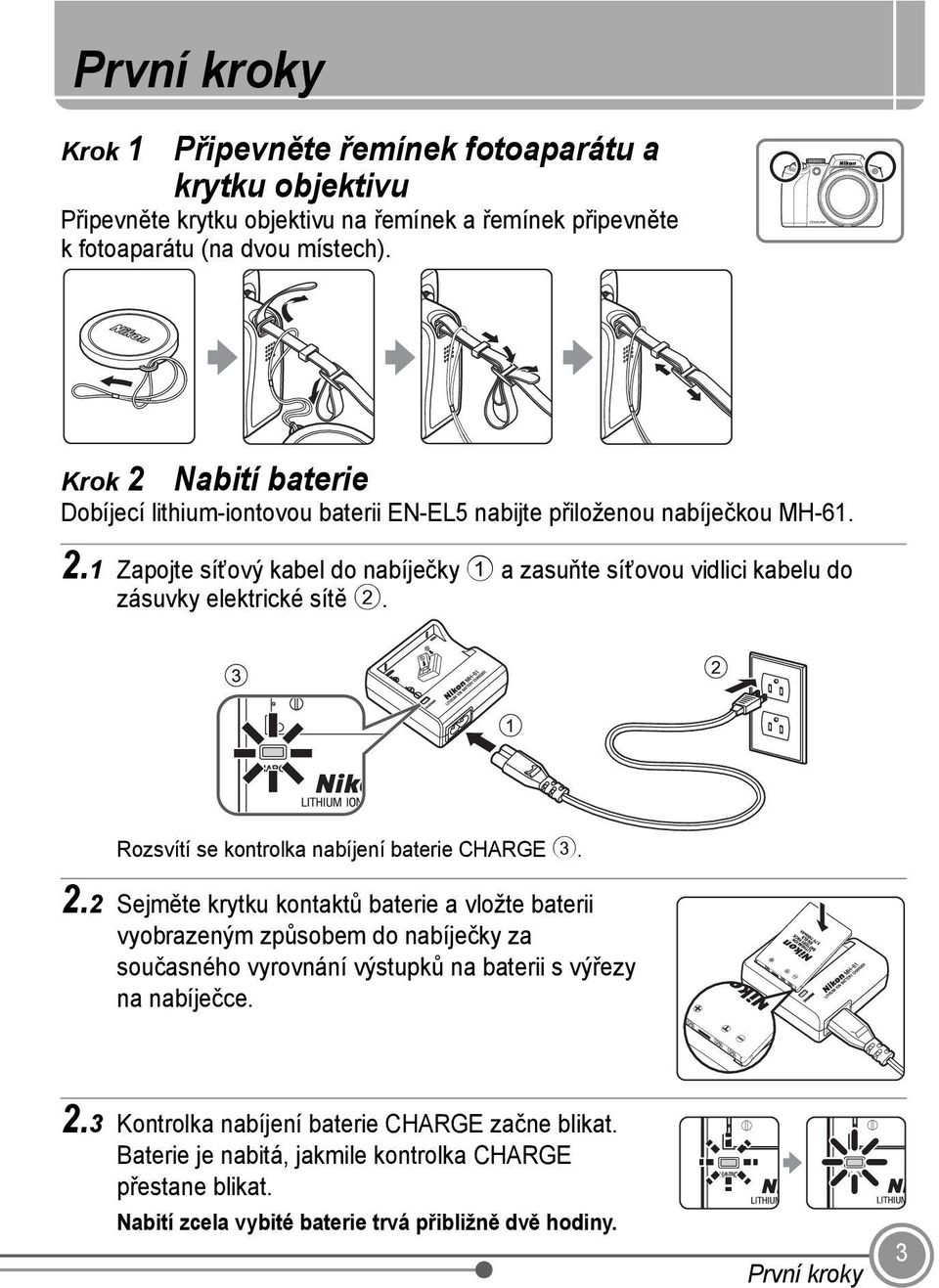 Rozsvítí se kontrolka nabíjení baterie CHARGE 3. 2.