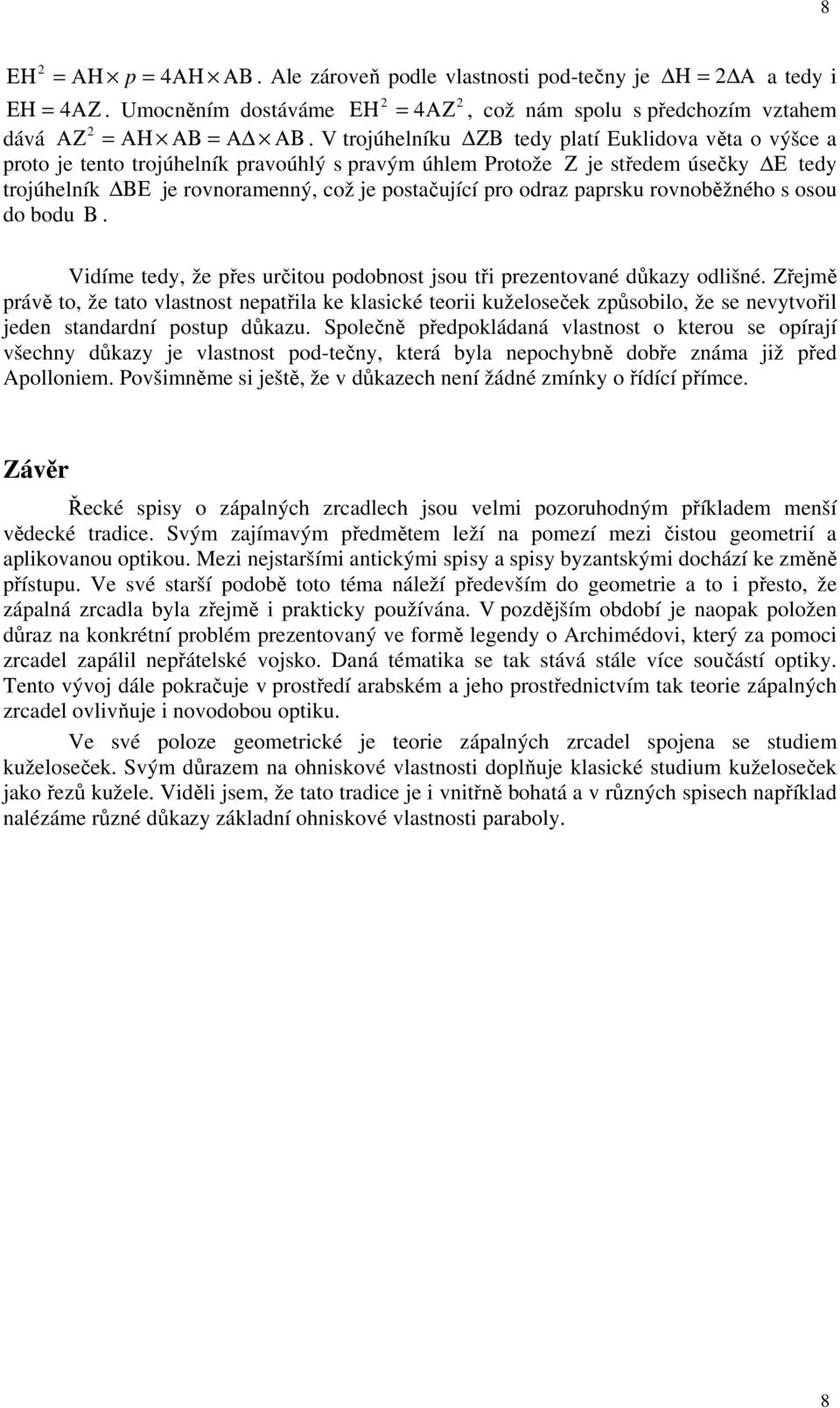 odraz paprsku rovnoběžného s osou do bodu Β. Vidíme tedy, že přes určitou podobnost jsou tři prezentované důkazy odlišné.