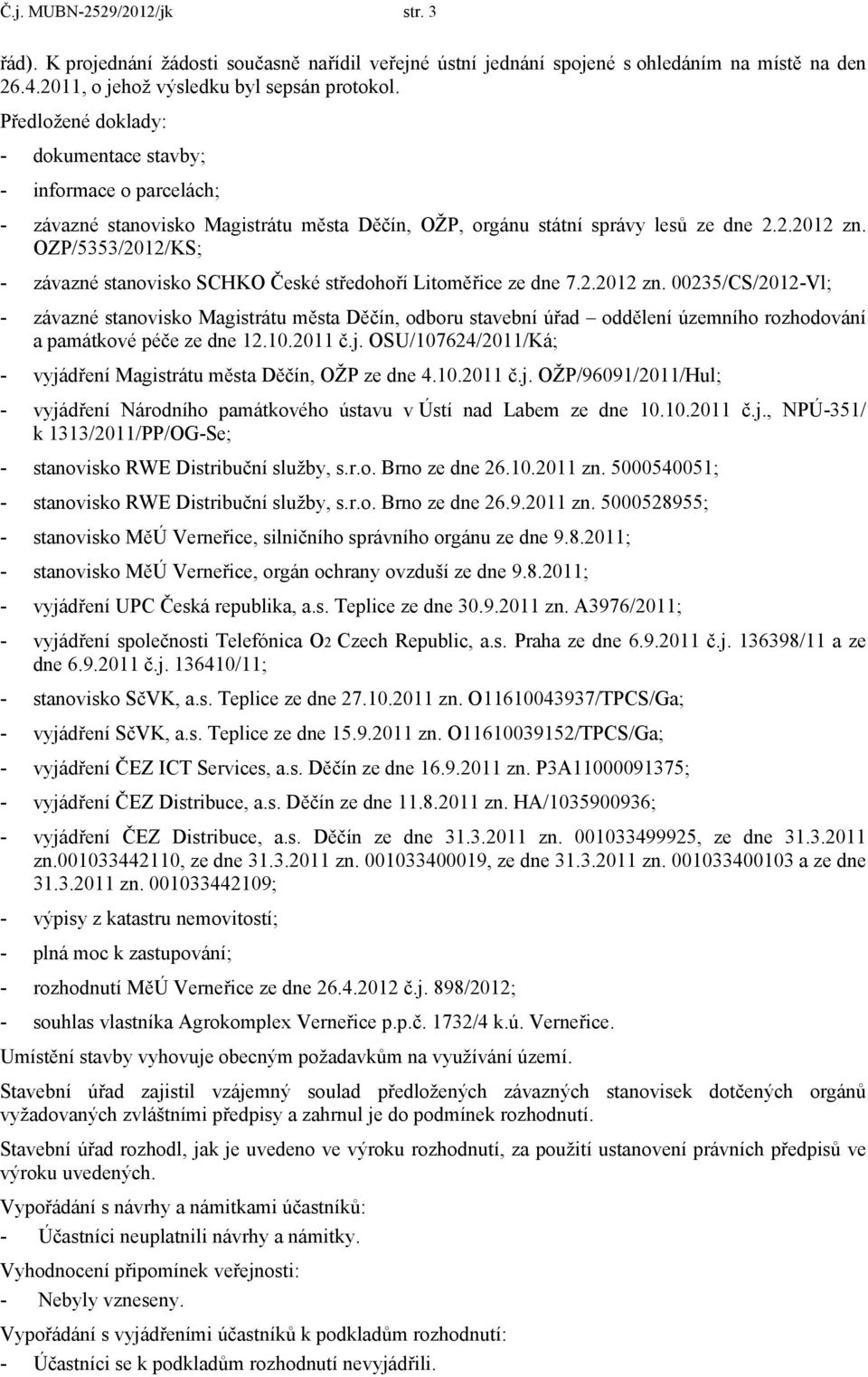 OZP/5353/2012/KS; - závazné stanovisko SCHKO České středohoří Litoměřice ze dne 7.2.2012 zn.