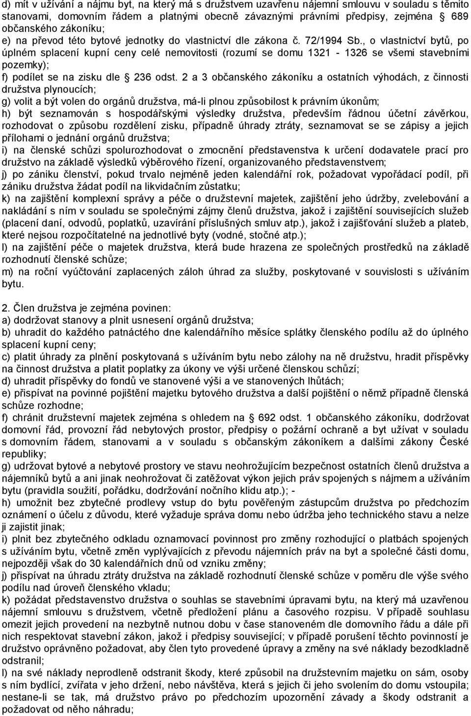 , o vlastnictví bytů, po úplném splacení kupní ceny celé nemovitosti (rozumí se domu 1321-1326 se všemi stavebními pozemky); f) podílet se na zisku dle 236 odst.