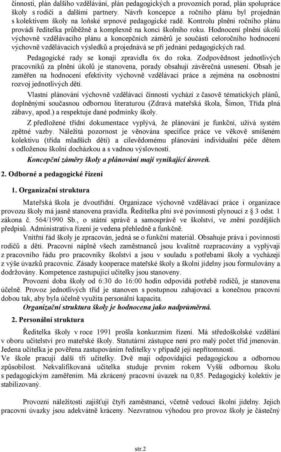 Hodnocení plnění úkolů výchovně vzdělávacího plánu a koncepčních záměrů je součástí celoročního hodnocení výchovně vzdělávacích výsledků a projednává se při jednání pedagogických rad.