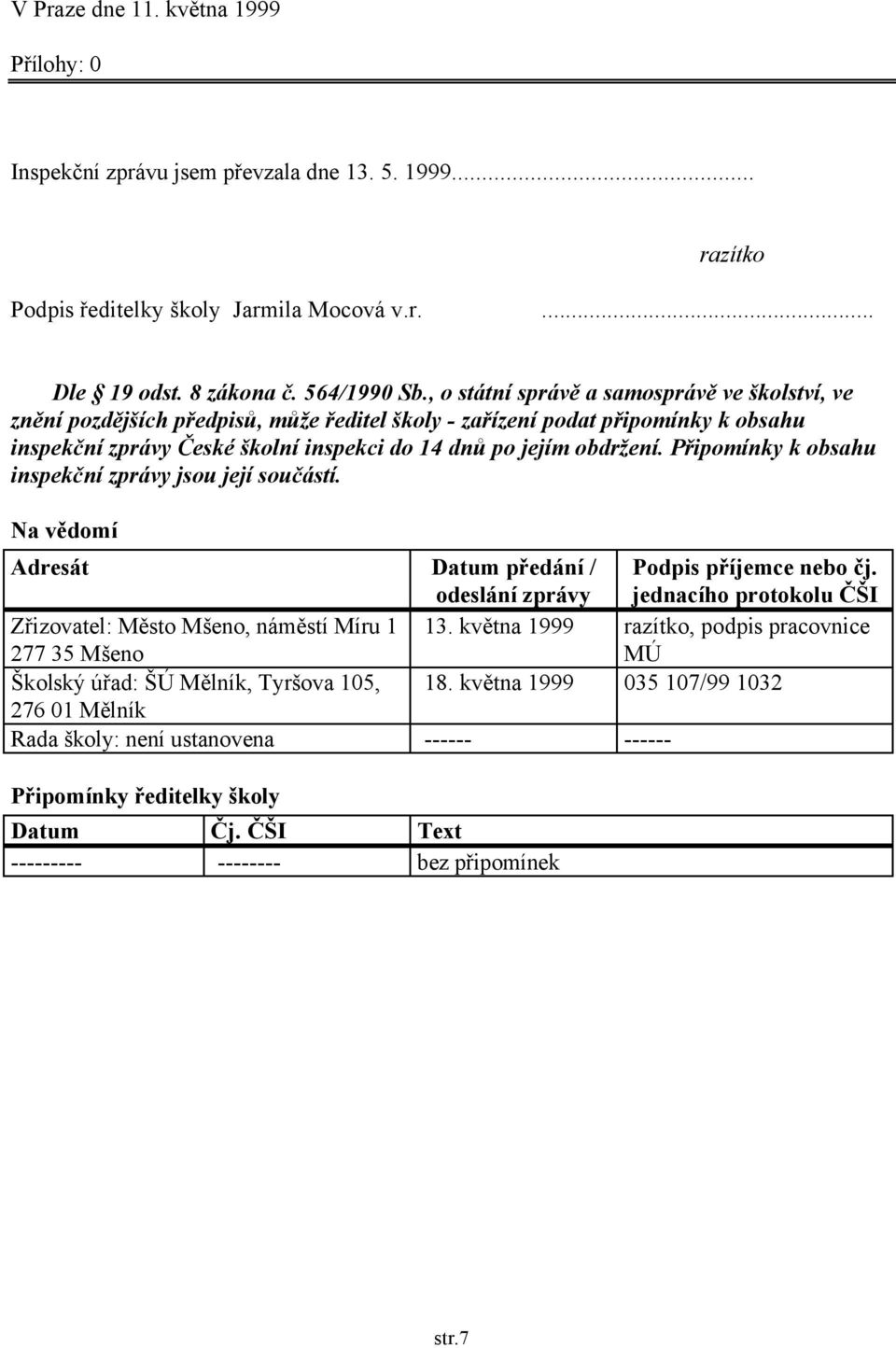 Připomínky k obsahu inspekční zprávy jsou její součástí. Na vědomí Adresát Datum předání / odeslání zprávy Podpis příjemce nebo čj.