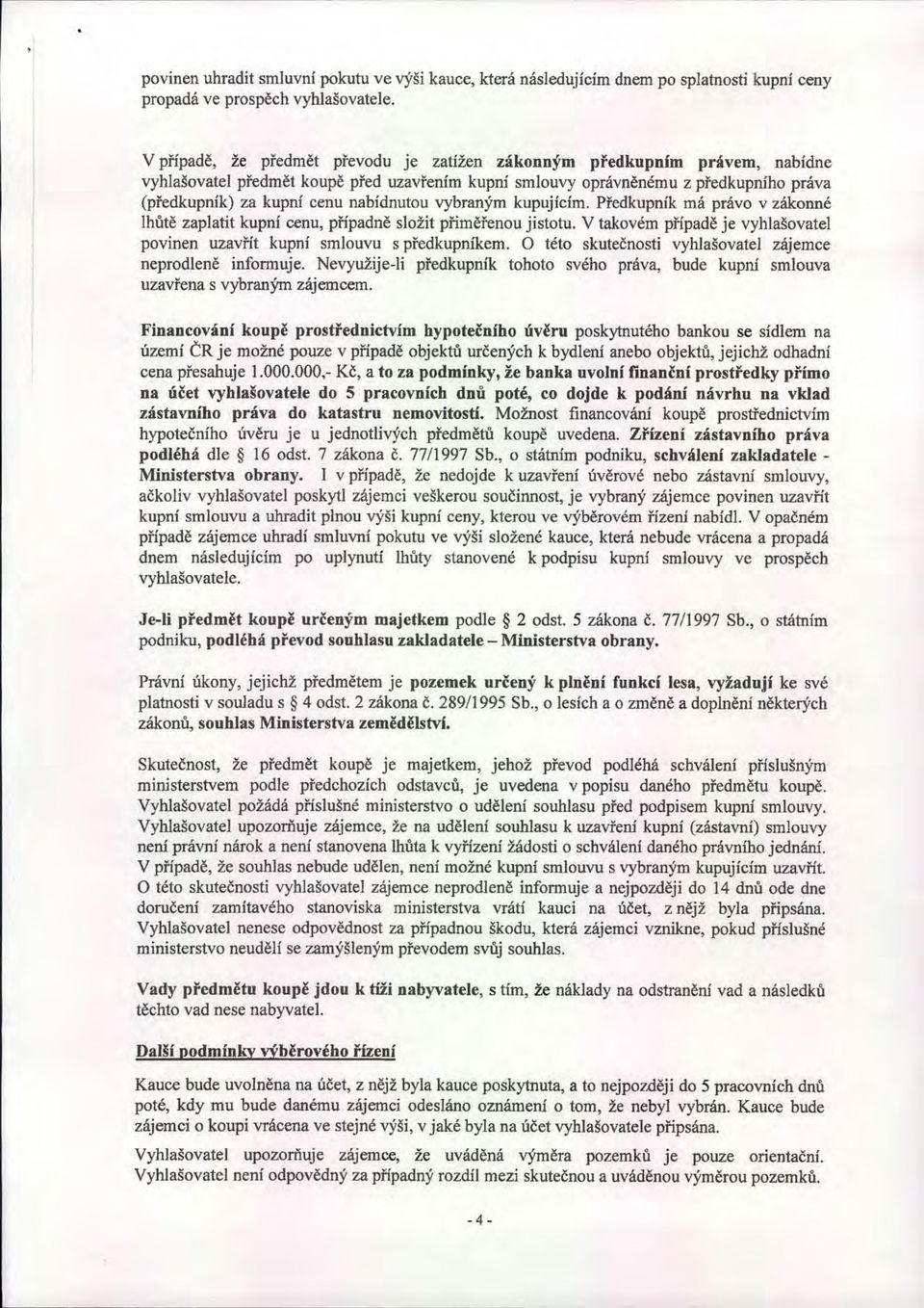 nabídnutou vybraným kupujícím. P ředkupník má právo v zákonné lhůtě zaplatit kupní cenu, případně složit přiměřenou jistotu.