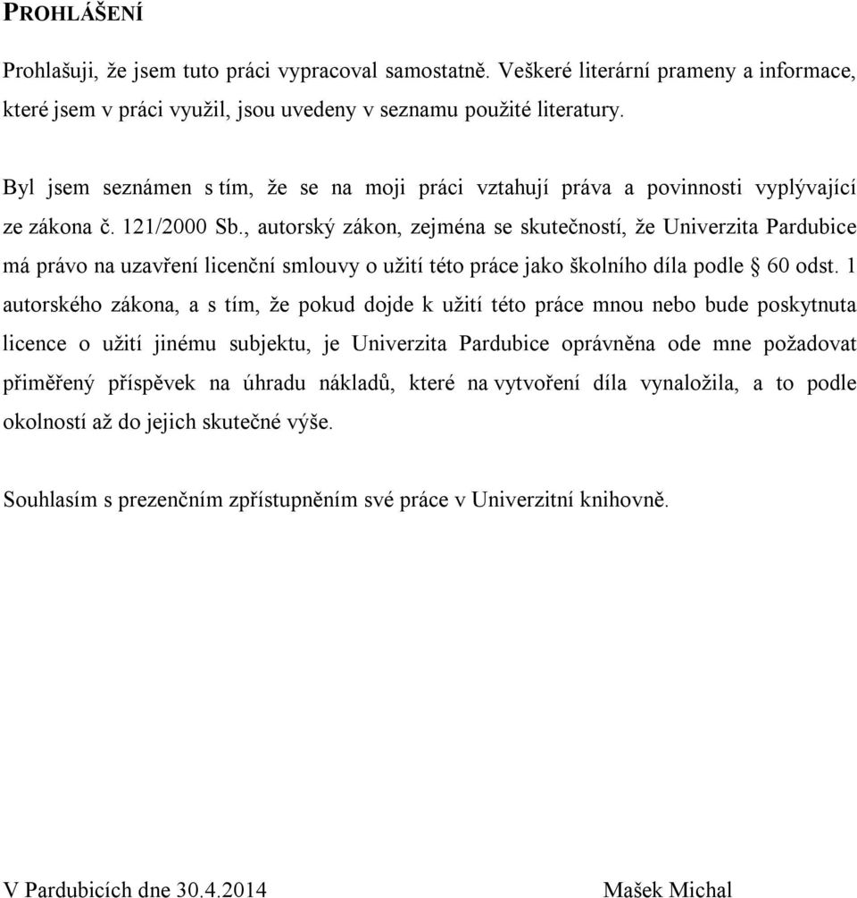 , autorský zákon, zejména se skutečností, že Univerzita Pardubice má právo na uzavření licenční smlouvy o užití této práce jako školního díla podle 60 odst.