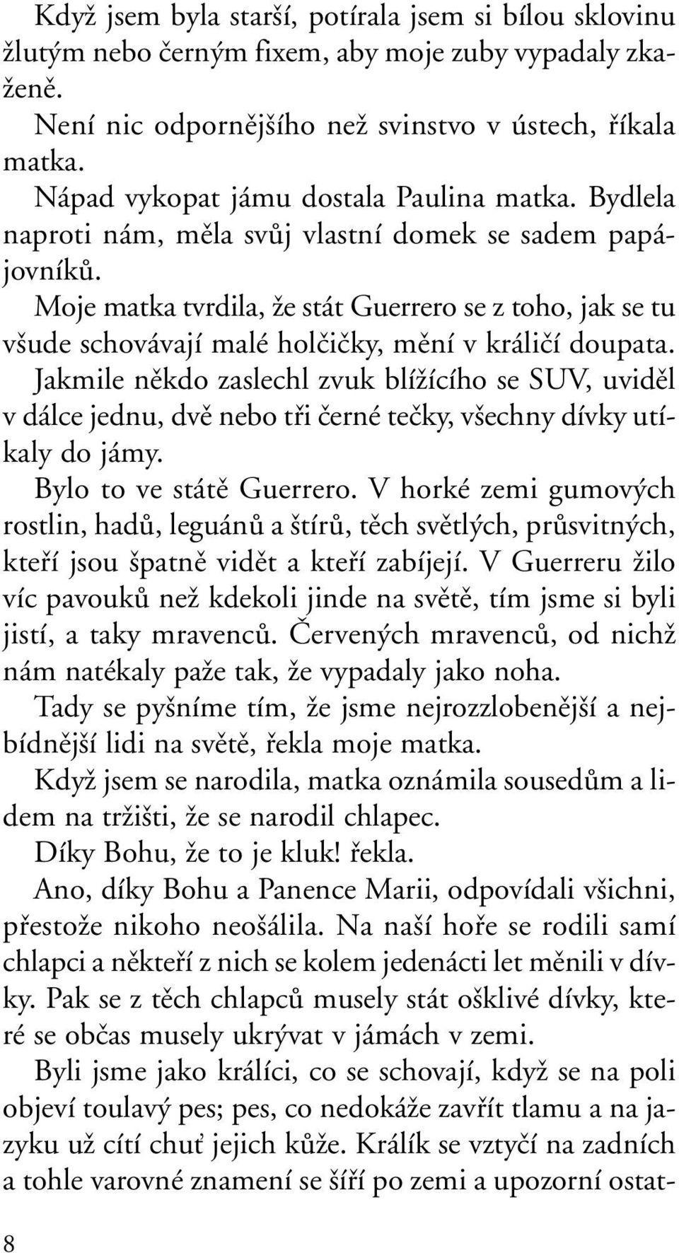 Moje matka tvrdila, Ïe stát Guerrero se z toho, jak se tu v ude schovávají malé holãiãky, mûní v králiãí doupata.