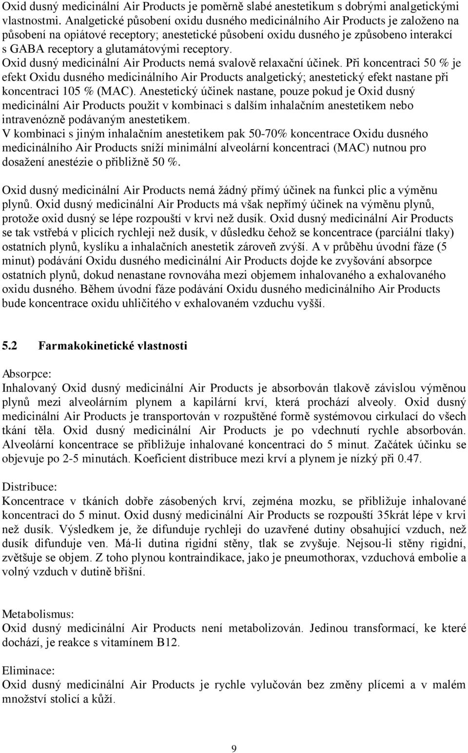 receptory. Oxid dusný medicinální Air Products nemá svalově relaxační účinek.