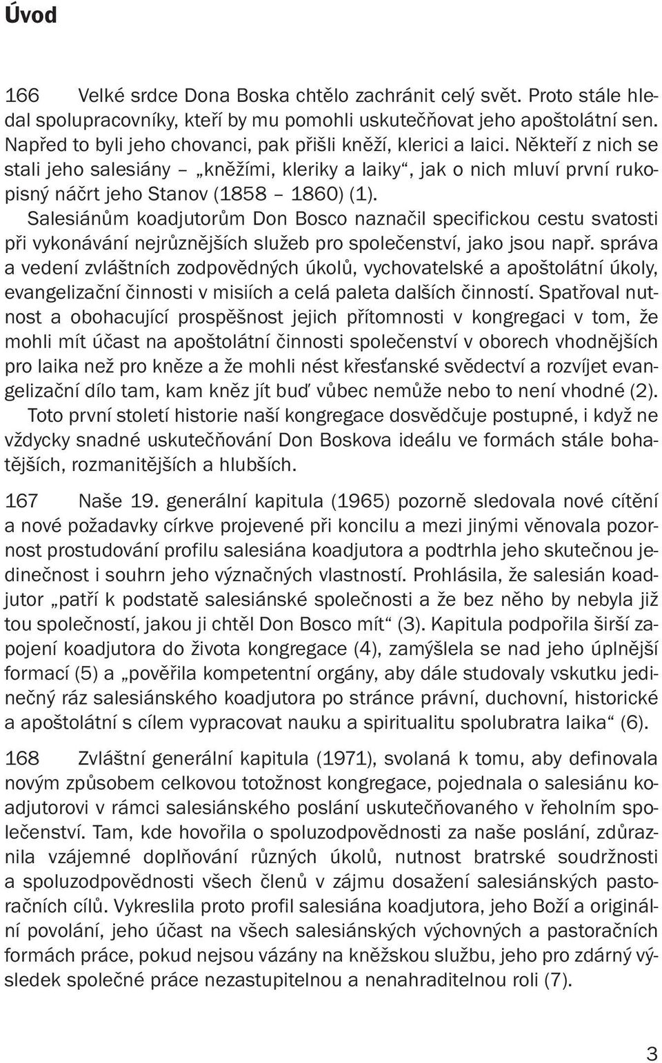 Salesiánům koadjutorům Don Bosco naznačil specifickou cestu svatosti při vykonávání nejrůznějších služeb pro společenství, jako jsou např.