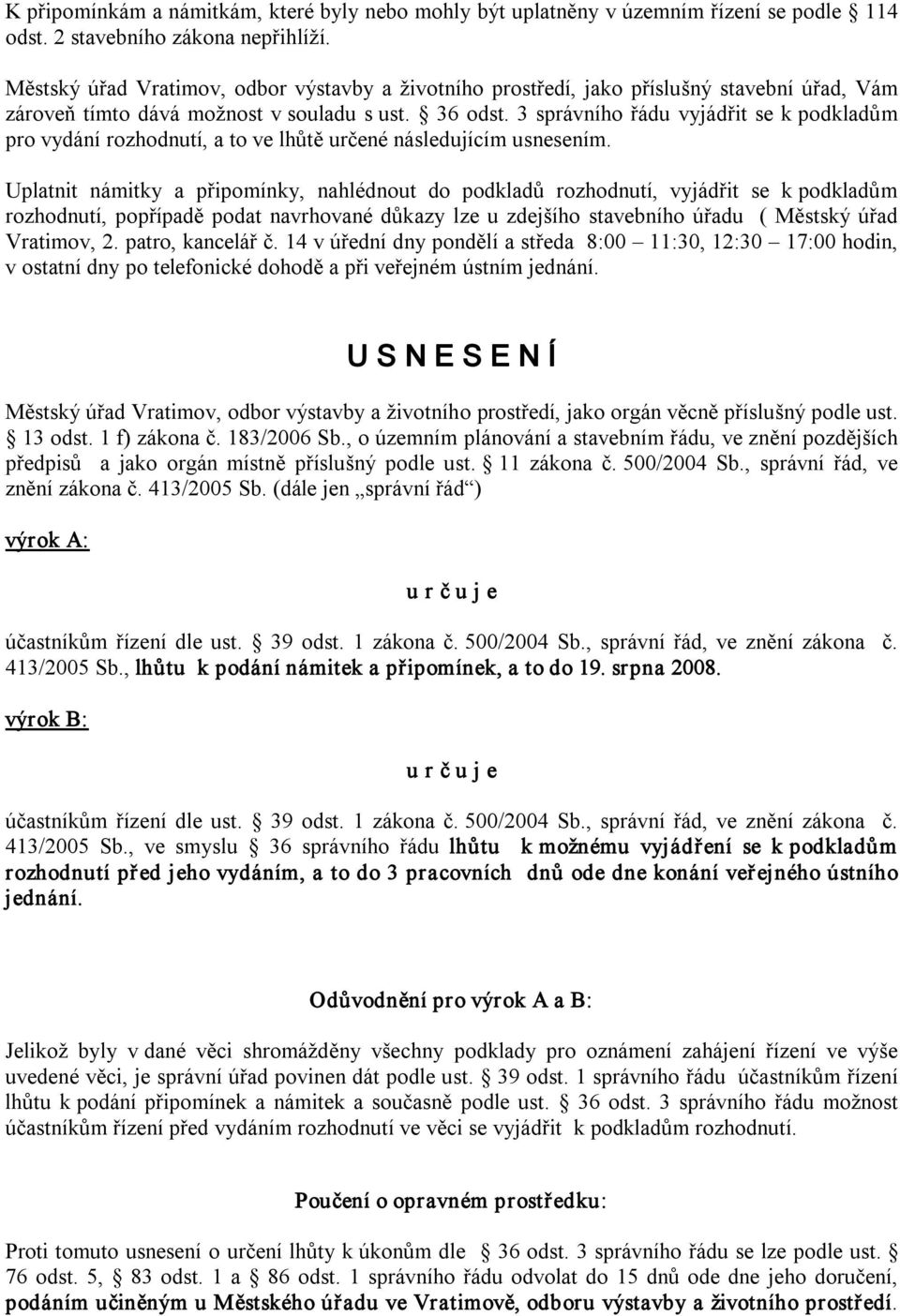 3 správního řádu vyjádřit se k podkladům pro vydání rozhodnutí, a to ve lhůtě určené následujícím usnesením.