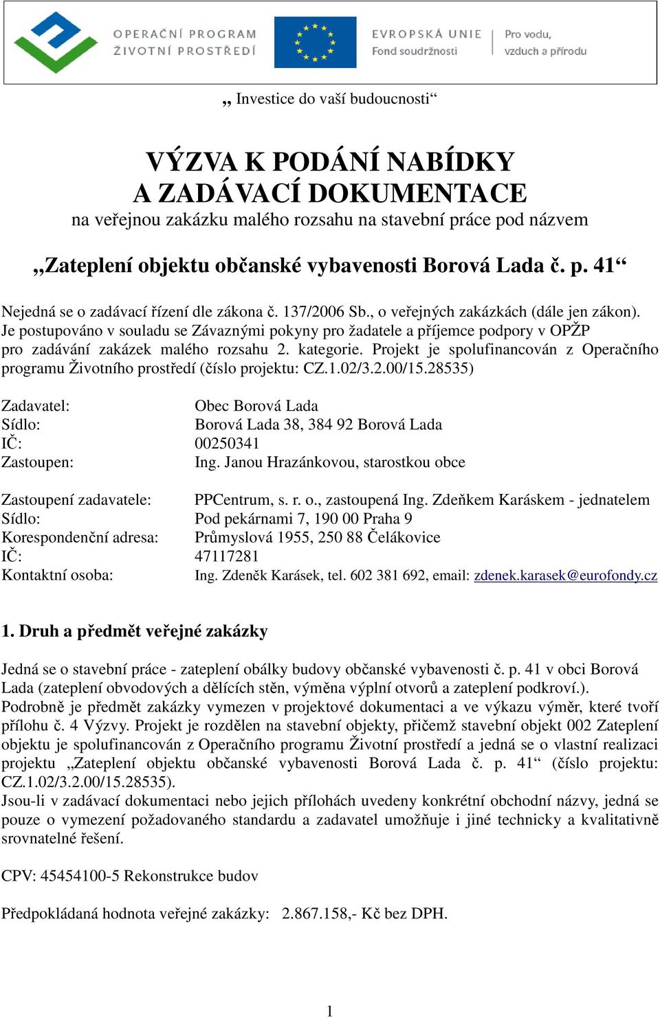 Projekt je spolufinancován z Operačního programu Životního prostředí (číslo projektu: CZ.1.02/3.2.00/15.