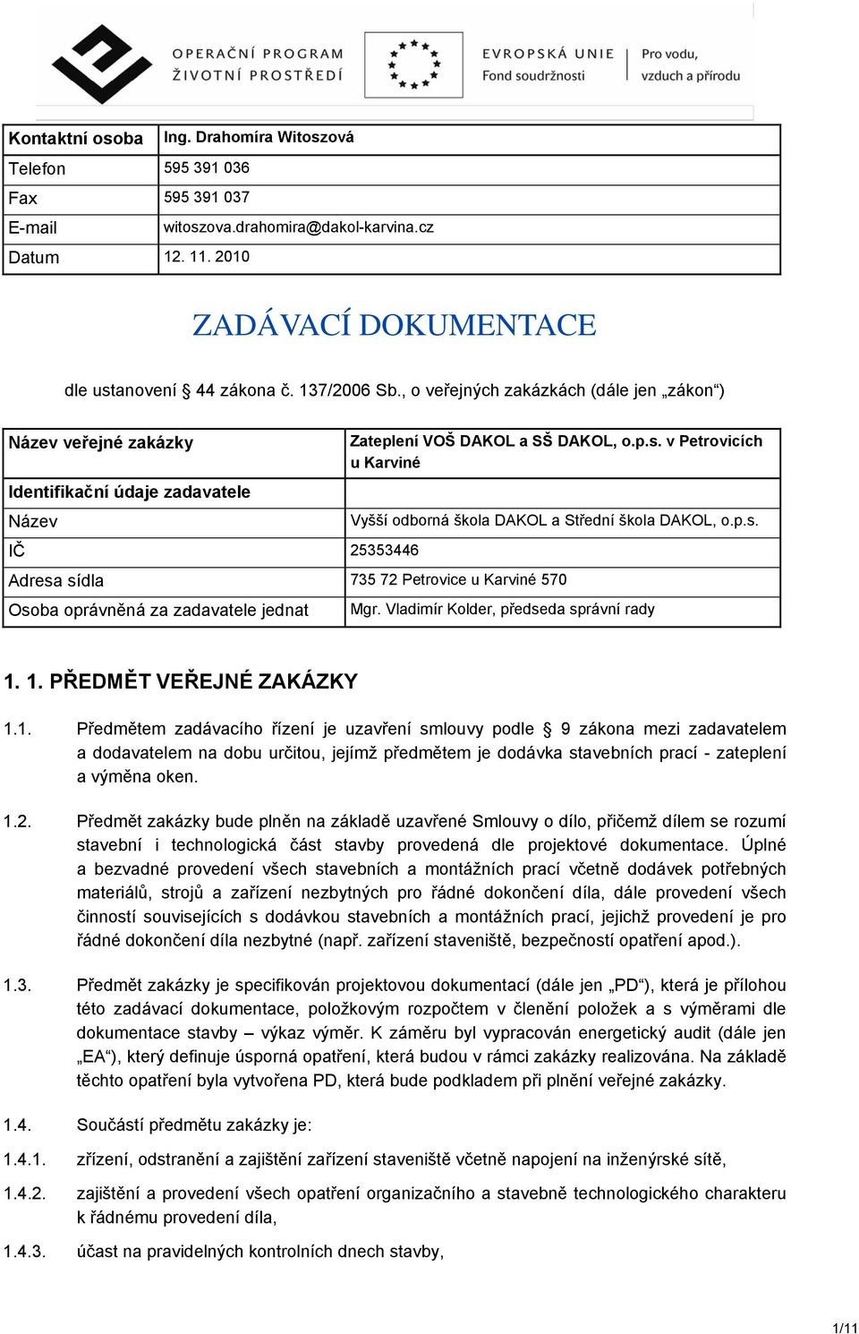 v Petrovicích u Karviné Identifikační údaje zadavatele Název Vyšší odborná škola DAKOL a Střední škola DAKOL, o.p.s.