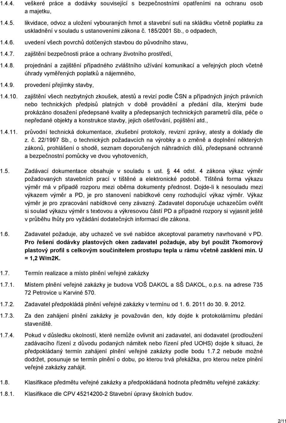 uvedení všech povrchů dotčených stavbou do původního stavu, 1.4.7. zajištění bezpečnosti práce a ochrany životního prostředí, 1.4.8.