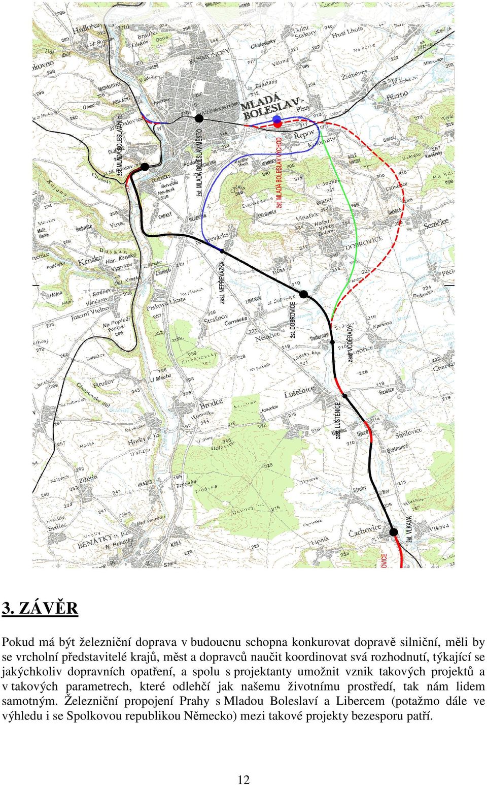 takových projektů a v takových parametrech, které odlehčí jak našemu životnímu prostředí, tak nám lidem samotným.