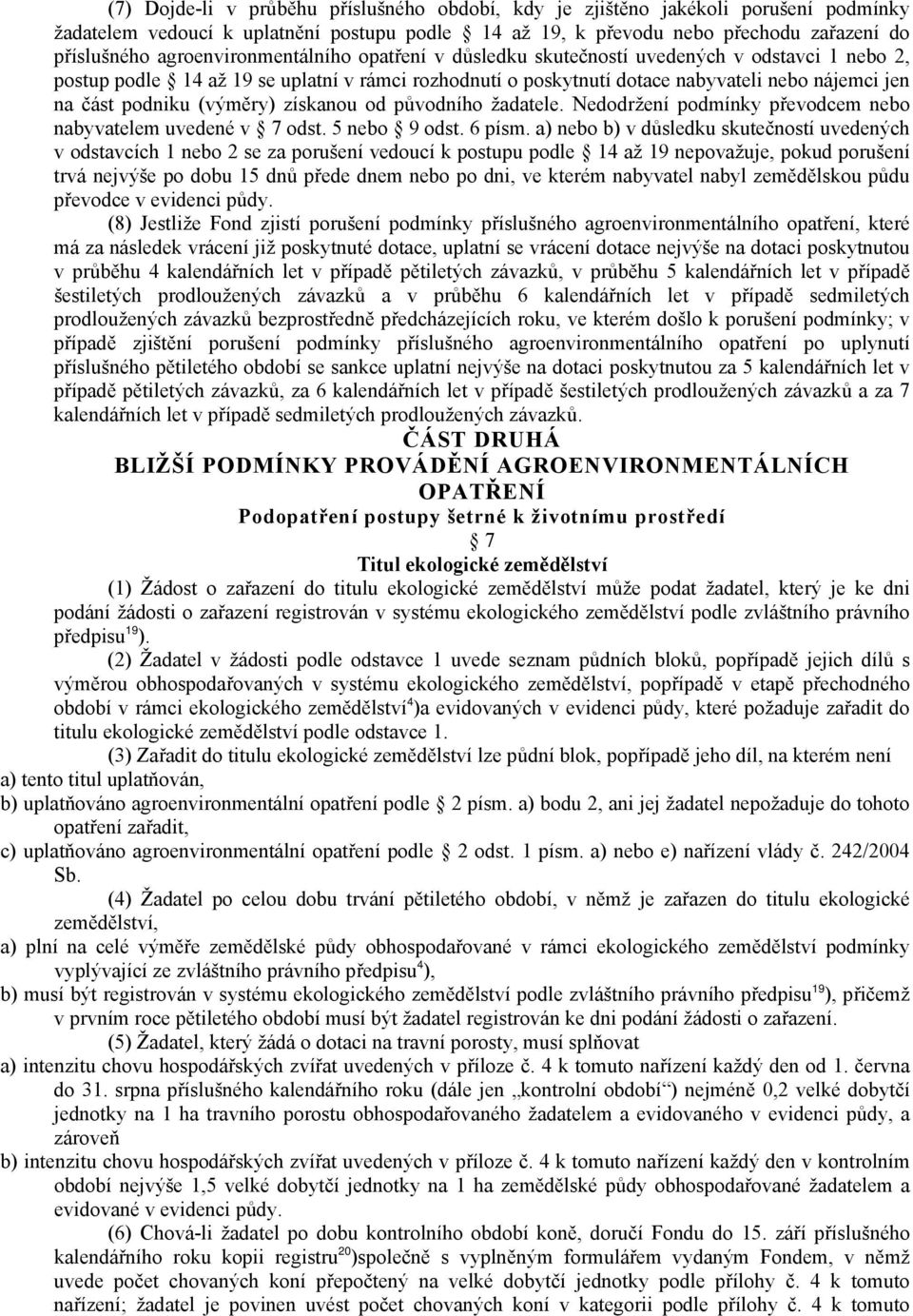 podniku (výměry) získanou od původního žadatele. Nedodržení podmínky převodcem nebo nabyvatelem uvedené v 7 odst. 5 nebo 9 odst. 6 písm.