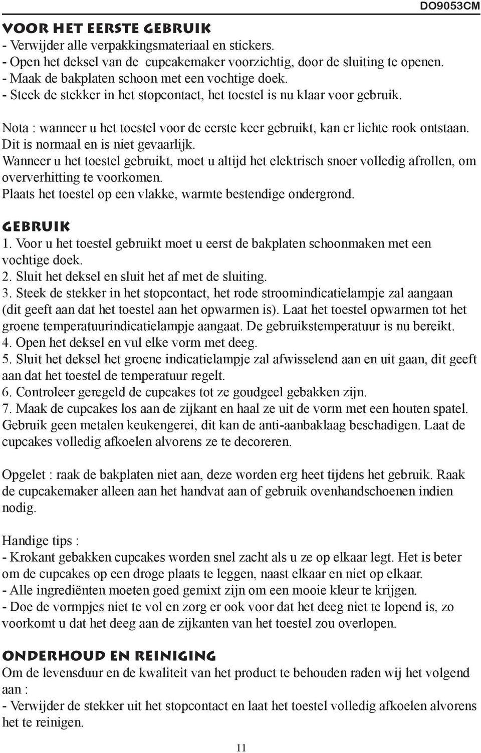 DO9053CM Nota : wanneer u het toestel voor de eerste keer gebruikt, kan er lichte rook ontstaan. Dit is normaal en is niet gevaarlijk.