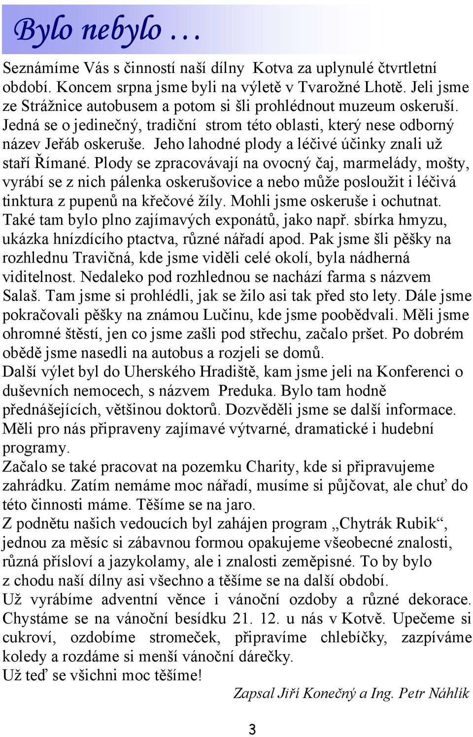 Jeho lahodné plody a léčivé účinky znali už staří Římané.