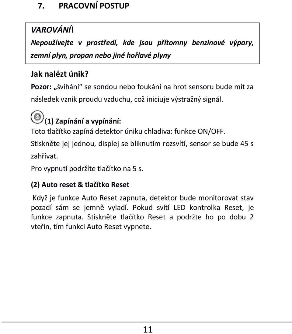 (1) Zapínání a vypínání: Toto tlačítko zapíná detektor úniku chladiva: funkce ON/OFF. Stiskněte jej jednou, displej se bliknutím rozsvítí, sensor se bude 45 s zahřívat.