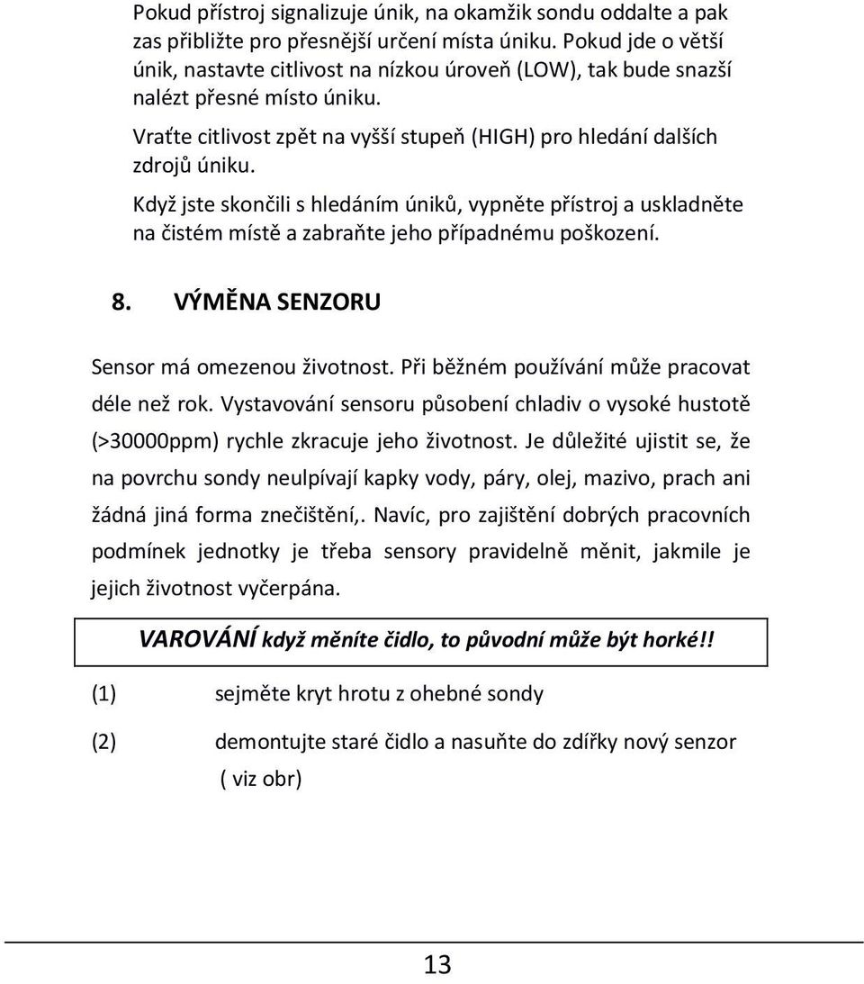 Když jste skončili s hledáním úniků, vypněte přístroj a uskladněte na čistém místě a zabraňte jeho případnému poškození. 8. VÝMĚNA SENZORU Sensor má omezenou životnost.