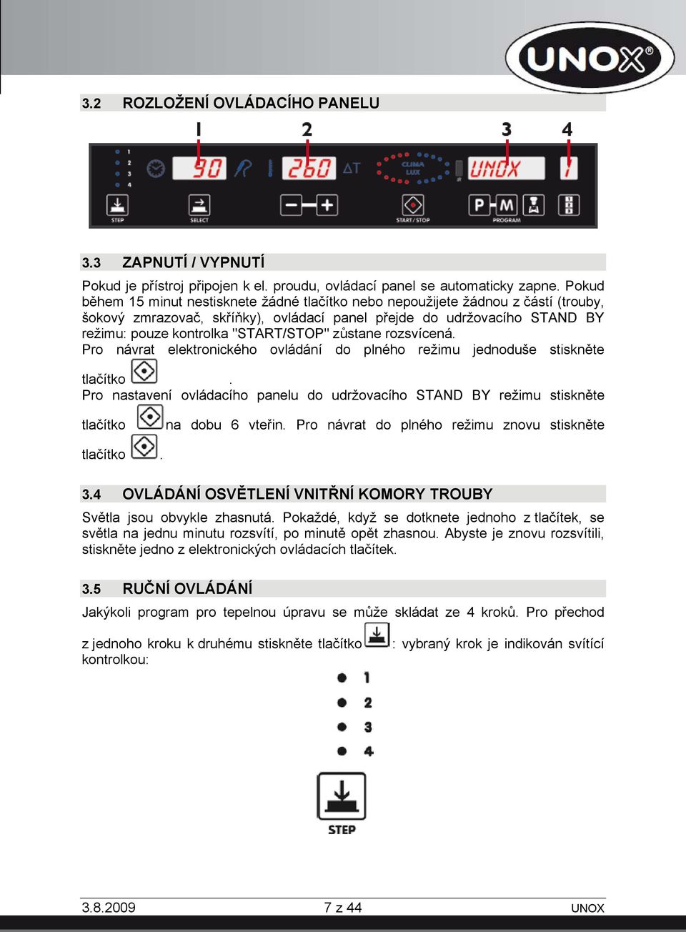 zůstane rozsvícená. Pro návrat elektronického ovládání do plného režimu jednoduše stiskněte tlačítko.