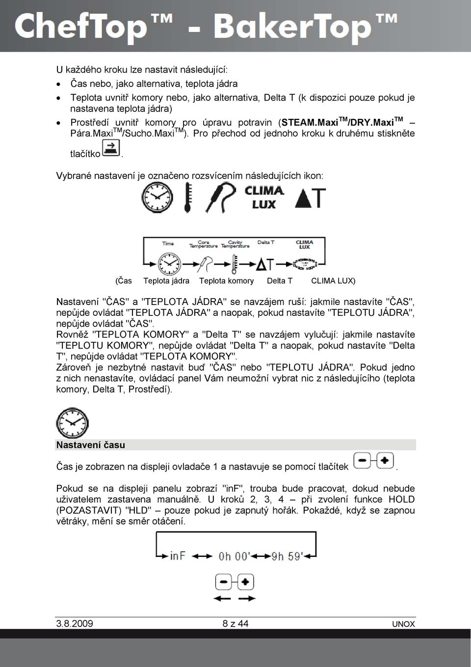Vybrané nastavení je označeno rozsvícením následujících ikon: (Čas Teplota jádra Teplota komory Delta T CLIMA LUX) Nastavení "ČAS" a "TEPLOTA JÁDRA" se navzájem ruší: jakmile nastavíte "ČAS", nepůjde