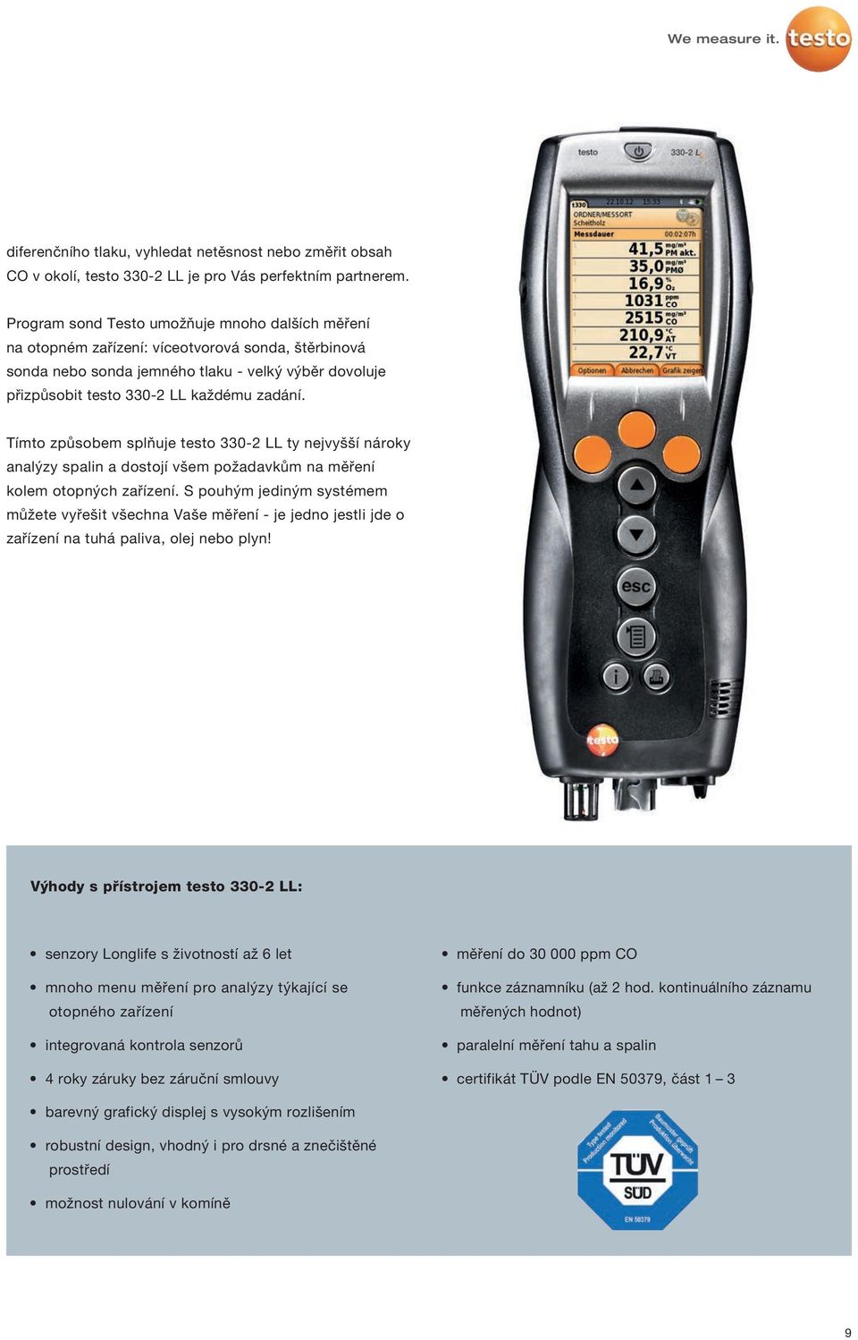 Tímto způsobem splňuje testo 330-2 LL ty nejvyšší nároky analýzy spalin a dostojí všem požadavkům na měření kolem otopných zařízení.