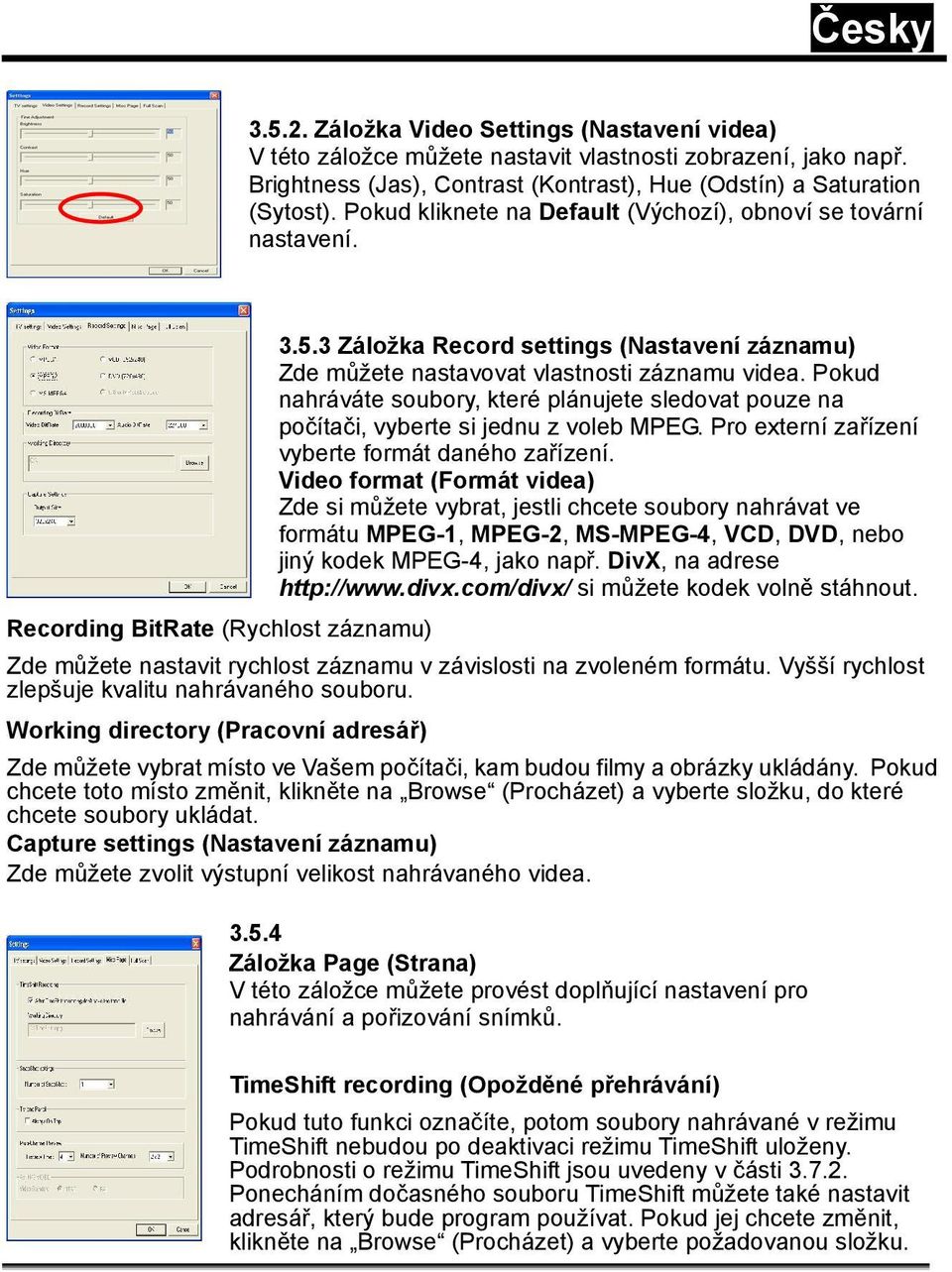 Pokud nahráváte soubory, které plánujete sledovat pouze na počítači, vyberte si jednu z voleb MPEG. Pro externí zařízení vyberte formát daného zařízení.