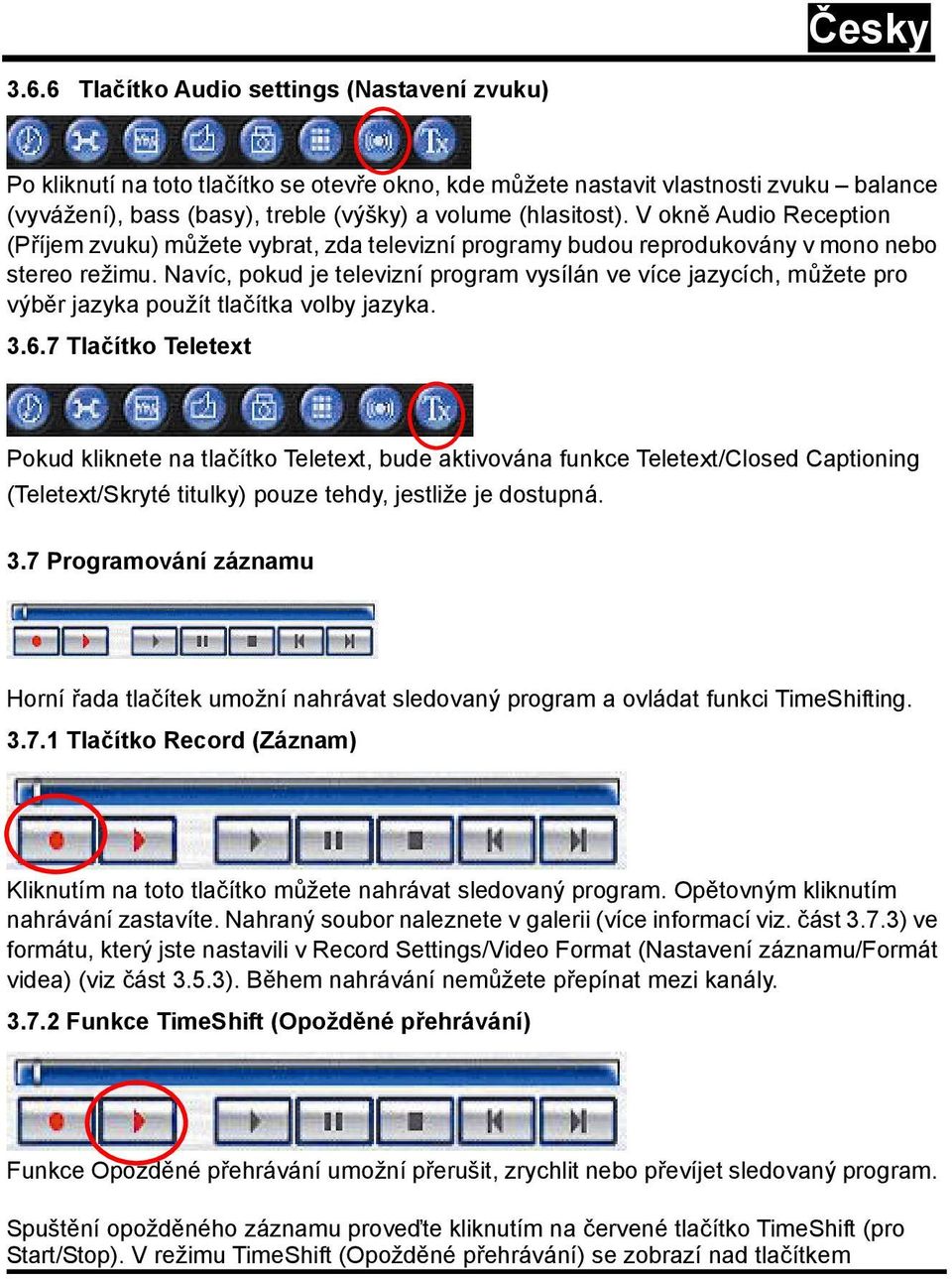 Navíc, pokud je televizní program vysílán ve více jazycích, můžete pro výběr jazyka použít tlačítka volby jazyka. 3.6.