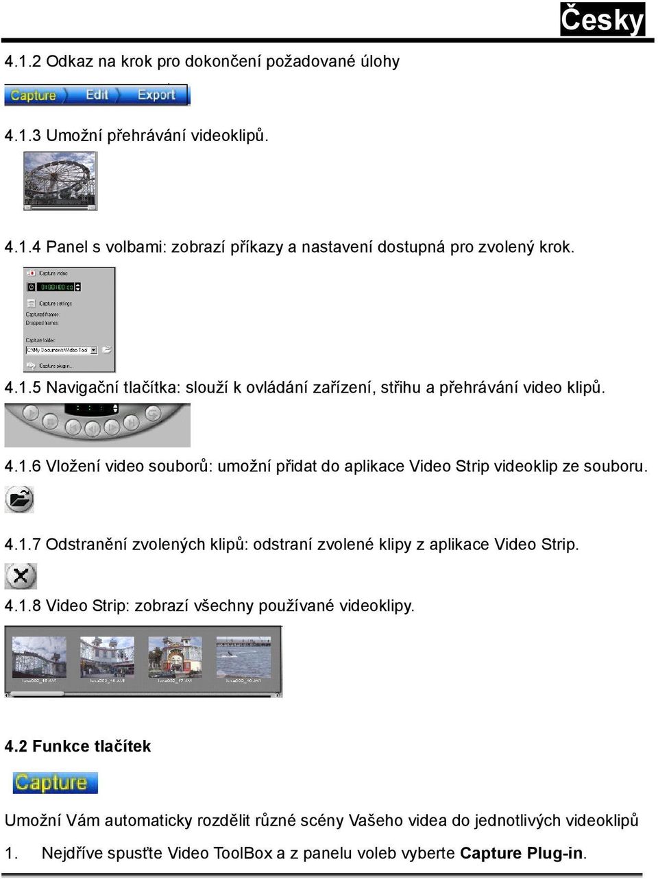 4.1.7 Odstranění zvolených klipů: odstraní zvolené klipy z aplikace Video Strip. 4.