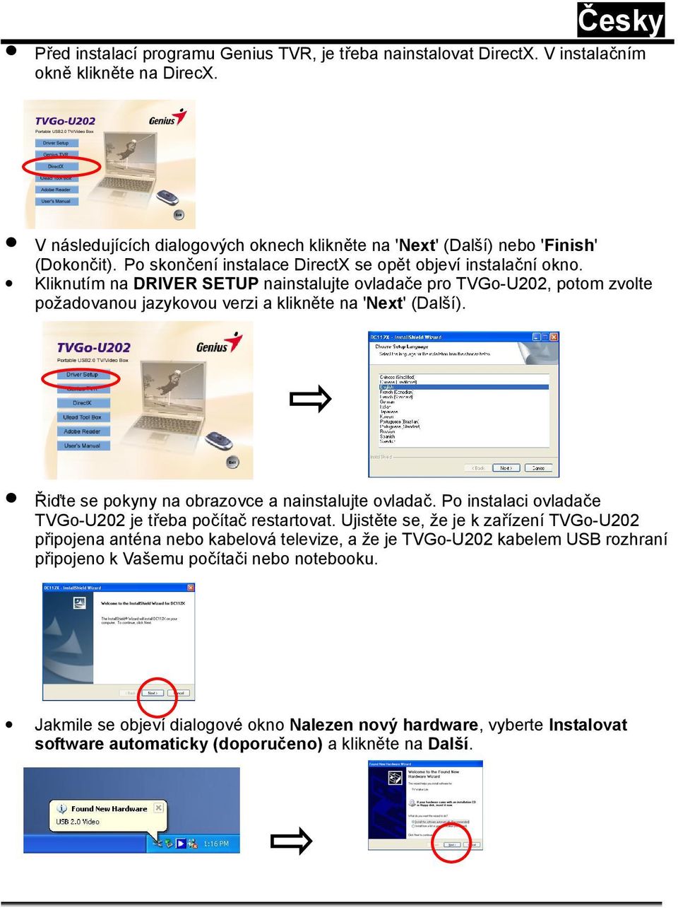 Řiďte se pokyny na obrazovce a nainstalujte ovladač. Po instalaci ovladače TVGo-U202 je třeba počítač restartovat.