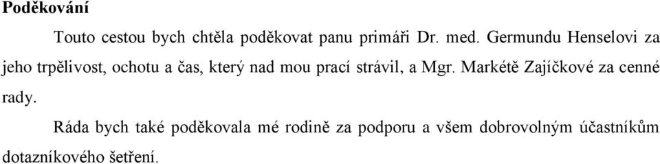 strávil, a Mgr. Markétě Zajíčkové za cenné rady.