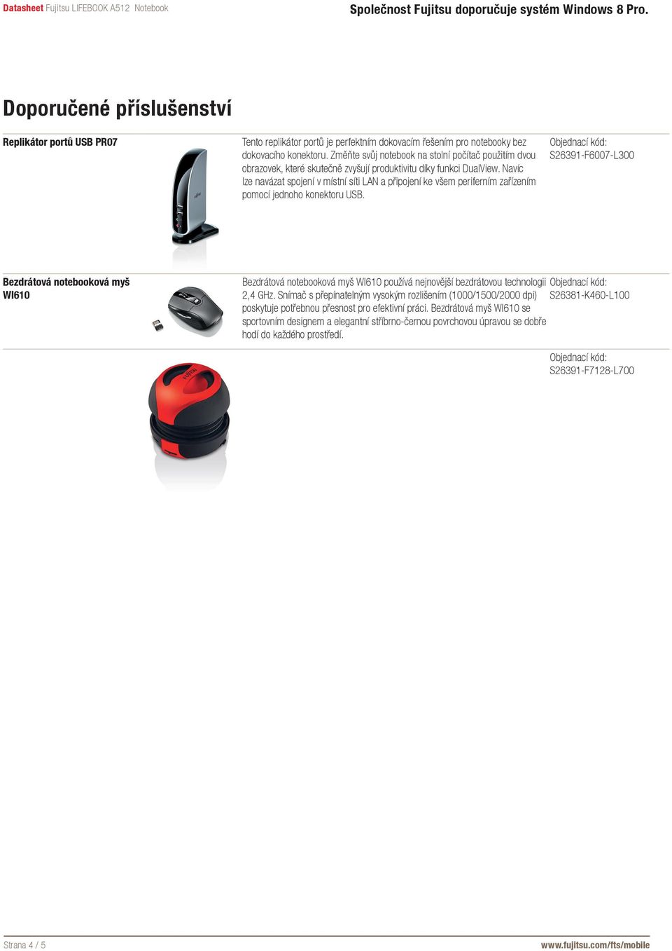 Navíc lze navázat spojení v místní síti LAN a připojení ke všem periferním zařízením pomocí jednoho konektoru USB.