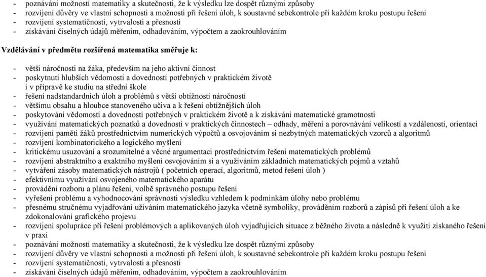 - větší náročnosti na žáka, především na jeho aktivní činnost - poskytnutí hlubších vědomostí a dovedností potřebných v praktickém životě i v přípravě ke studiu na střední škole - řešení