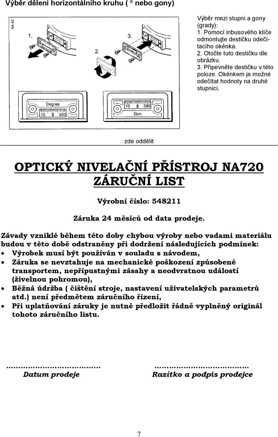 zde oddělit OPTICKÝ NIVELAČNÍ PŘÍSTROJ NA720 ZÁRUČNÍ LIST Výrobní číslo: 548211 Záruka 24 měsíců od data prodeje.