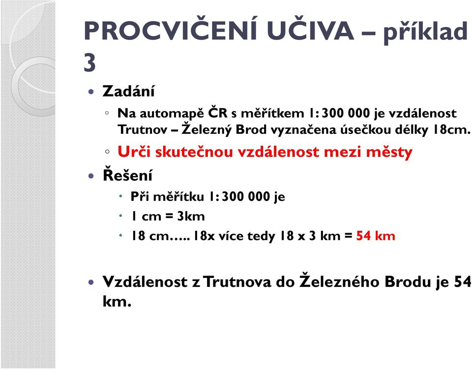 Urči skutečnou vzdálenost mezi městy Řešení Při měřítku 1: 300 000 je 1 cm =