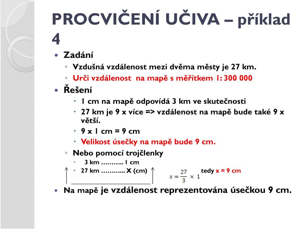 je 9 x více => vzdálenost na mapě bude také 9 x větší.