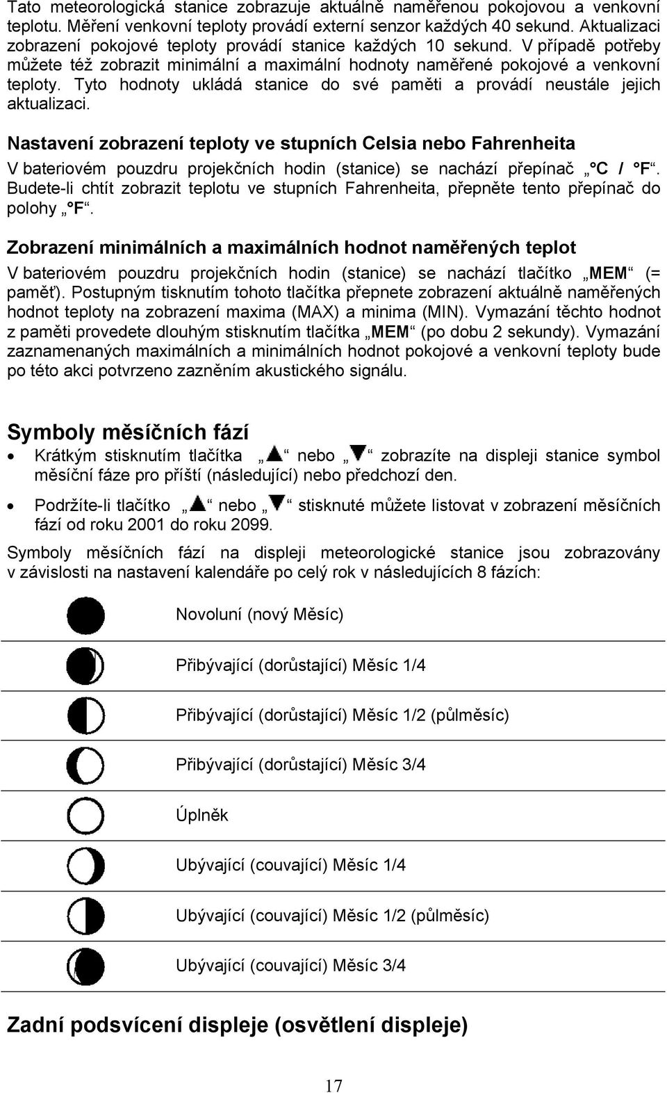 Tyto hodnoty ukládá stanice do své paměti a provádí neustále jejich aktualizaci.