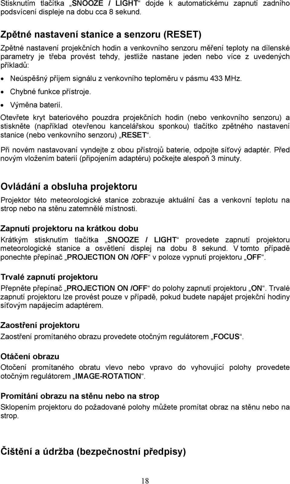 uvedených příkladů: Neúspěšný příjem signálu z venkovního teploměru v pásmu 433 MHz. Chybné funkce přístroje. Výměna baterií.