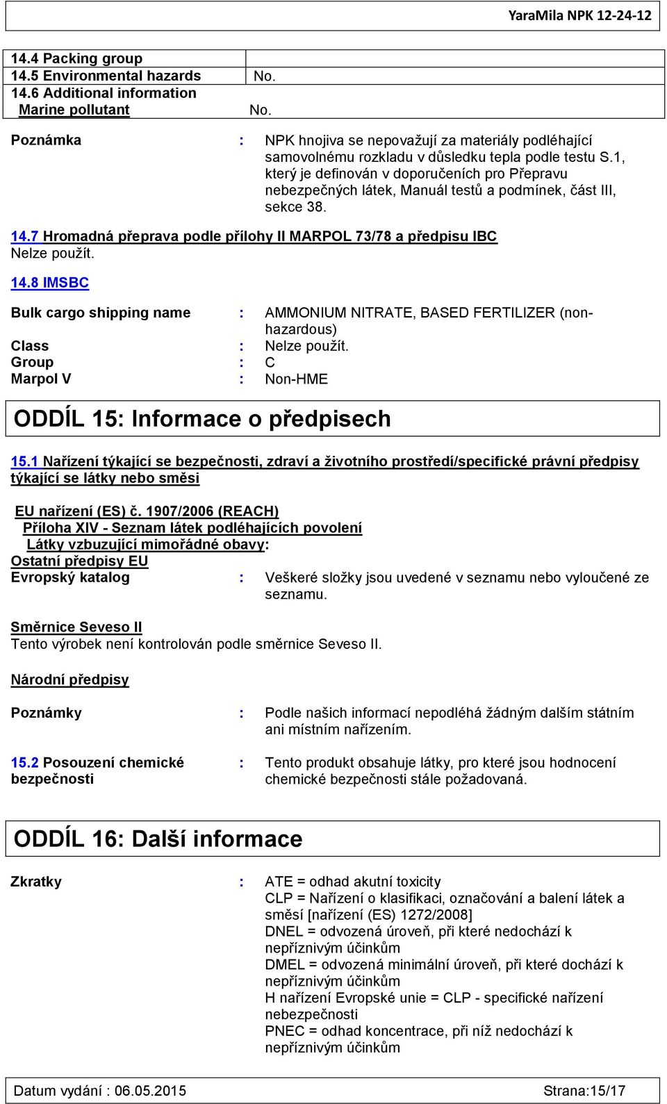 1, který je definován v doporučeních pro Přepravu nebezpečných látek, Manuál testů a podmínek, část III, sekce 38. 14.