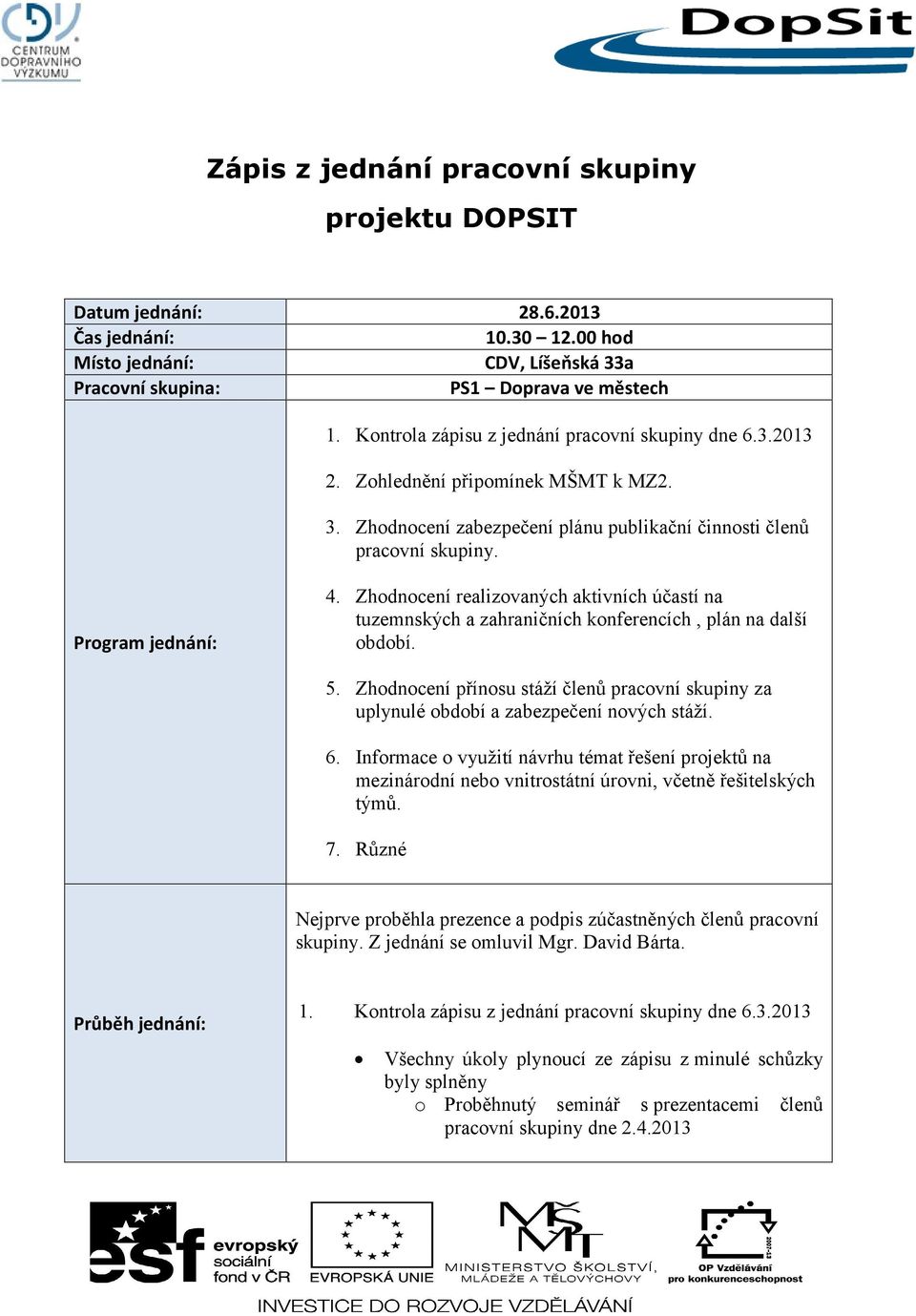 Zhodnocení realizovaných aktivních účastí na tuzemnských a zahraničních konferencích, plán na další období. 5.