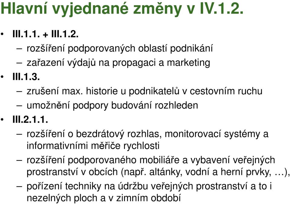 rozhlas, monitorovací systémy a informativními měřiče rychlosti rozšíření podporovaného mobiliáře a vybavení veřejných prostranství v